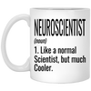 Funny Neuroscientist Mug Like A Normal Scientist But Much Cooler Coffee Cup 11oz White XP8434