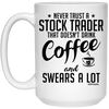 Funny Stock Trader Mug Never Trust A Stock Trader That Doesn't Drink Coffee and Swears A Lot Coffee Cup 15oz White 21504