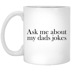 Funny Father Mug Ask Me About My Dad Jokes Coffee Cup 11oz White XP8434
