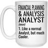 Funny Financial Planning & Analysis (FP&A) Analyst Mug Like A Normal Analyst But Much Cooler Coffee Cup 15oz White 21504