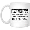 Funny Betta Fish Mug Warning May Spontaneously Start Talking About Betta Fish Coffee Cup 11oz White XP8434