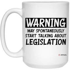 Funny Legislator Mug Warning May Spontaneously Start Talking About Legislation Coffee Cup 15oz White 21504