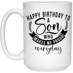 Son Birthday Mug Happy Birthday To A Son Who Makes Me Proud Everyday Coffee Cup 15oz White 21504