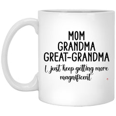 Great Grandmother Mug Mom Grandma Great Grandma I Just Keep Getting More Magnificent Coffee Cup 11oz White XP8434
