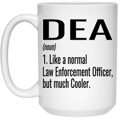Funny DEA Mug Gift Like A Normal Law Enforcement Officer But Much Cooler Coffee Cup 15oz White 21504
