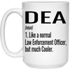 Funny DEA Mug Gift Like A Normal Law Enforcement Officer But Much Cooler Coffee Cup 15oz White 21504