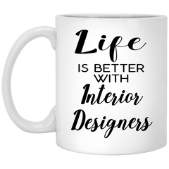 Funny Interior Designer Mug Life Is Better With Interior Designers Coffee Cup 11oz White XP8434