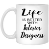 Funny Interior Designer Mug Life Is Better With Interior Designers Coffee Cup 11oz White XP8434