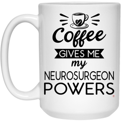 Funny Neurosurgeon Mug Coffee Gives Me My Neurosurgeon Powers Coffee Cup 15oz White 21504