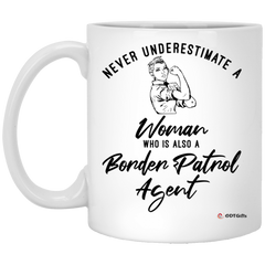 Border Patrol Agent Mug Never Underestimate A Woman Who Is Also A Border Patrol Agent Coffee Cup 11oz White XP8434