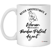 Border Patrol Agent Mug Never Underestimate A Woman Who Is Also A Border Patrol Agent Coffee Cup 11oz White XP8434