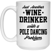Funny Pole Dancing Mug Just Another Wine Drinker With A Pole Dancing Problem Coffee Cup 15oz White 21504