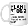Funny Plant Pathologist Mug Gift Like A Normal Scientist But Much Cooler Coffee Cup 11oz White XP8434