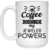 Funny Jeweler Mug Gift Coffee Gives Me My Jeweler Powers Coffee Cup 15oz White 21504