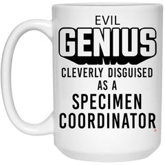 Funny Specimen Coordinator Mug Evil Genius Cleverly Disguised As A Specimen Coordinator Coffee Cup 15oz White 21504