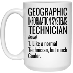 Funny Geographic Information Systems Technician Mug Like A Normal Technician But Much Cooler Coffee Cup 15oz White 21504