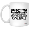 Funny Pickleball Mug Warning May Spontaneously Start Talking About Pickleball Coffee Cup 11oz White XP8434