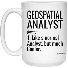 Funny Geospatial Analyst Mug Like A Normal Analyst But Much Cooler Coffee Cup 15oz White 21504