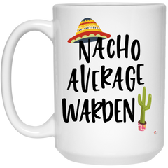 Funny Warden Mug Gift Nacho Average Warden Coffee Cup 15oz White 21504