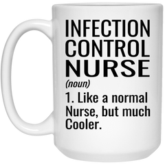 Funny Infection Control Nurse Mug Gift Like A Normal Nurse But Much Cooler Coffee Cup 15oz White 21504