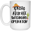 Funny Switchboard Operator Mug Gift Nacho Average Switchboard Operator Coffee Cup 15oz White 21504