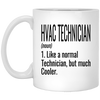 Funny HVAC Technician Mug Like A Normal Technician But Much Cooler Coffee Cup 11oz White XP8434