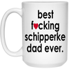 Funny Schipperke Mug B3st F-cking Schipperke Dad Ever Coffee Cup 15oz White 21504