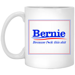 Funny Bernie Sanders Mug Because Fck This Sh1t Coffee Cup 11oz White XP8434