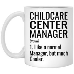 Funny Childcare Center Manager Mug Like A Normal Manager But Much Cooler Coffee Cup 11oz White XP8434