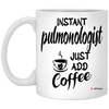 Funny Pulmonologist Mug Instant Pulmonologist Just Add Coffee Cup 11oz White XP8434