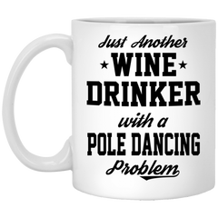 Funny Pole Dancing Mug Just Another Wine Drinker With A Pole Dancing Problem Coffee Cup 11oz White XP8434