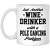 Funny Pole Dancing Mug Just Another Wine Drinker With A Pole Dancing Problem Coffee Cup 11oz White XP8434