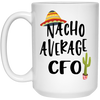Funny CFO Mug Nacho Average CFO Coffee Mug 15oz White 21504