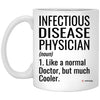 Funny Infectious Disease Physician Mug Gift Like A Normal Doctor But Much Cooler Coffee Cup 11oz White XP8434