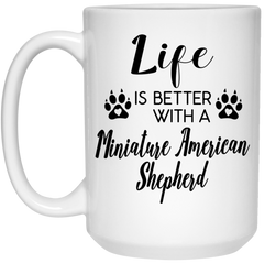 Funny Miniature American Shepherd Dog Mug Life is Better with A Miniature American Shepherd Coffee Cup 15oz White 21504