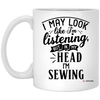 Funny Sewing Mug I May Look Like I'm Listening But In My Head I'm Sewing Coffee Cup 11oz White XP8434