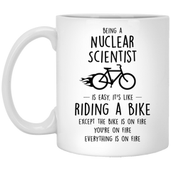 Funny Being A Nuclear Scientist Is Easy It's Like Riding A Bike Except Coffee Mug 11oz White XP8434