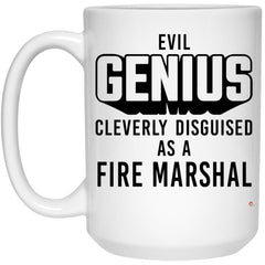 Funny Fire Marshal Mug Evil Genius Cleverly Disguised As A Fire Marshal Coffee Cup 15oz White 21504