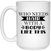 Funny Bald Shaved Heads Mug Who Needs Hair With A Body Like This Coffee Cup 15oz White 21504