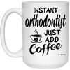 Funny Orthodontist Mug Instant Orthodontist Just Add Coffee Cup 15oz White 21504