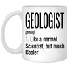 Funny Geologist Mug Gift Like A Normal Scientist But Much Cooler Coffee Cup 11oz White XP8434