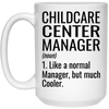 Funny Childcare Center Manager Mug Like A Normal Manager But Much Cooler Coffee Cup 15oz White 21504