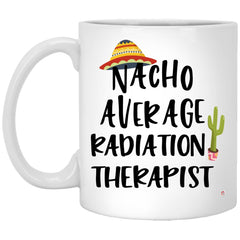 Funny Radiation Therapist Mug Gift Nacho Average Radiation Therapist Coffee Cup 11oz White XP8434