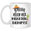 Funny Radiation Therapist Mug Gift Nacho Average Radiation Therapist Coffee Cup 11oz White XP8434