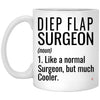 DIEP Flap Surgeon Mug Like A Normal Surgeon But Much Cooler Coffee Cup 11oz white XP8434