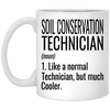 Funny Soil Conservation Technician Mug Gift Like A Normal Technician But Much Cooler Coffee Cup 11oz White XP8434