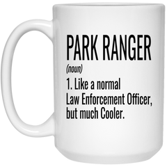 Funny Park Ranger Mug Gift Like A Normal Law Enforcement Officer But Much Cooler Coffee Cup 15oz White 21504