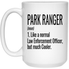 Funny Park Ranger Mug Gift Like A Normal Law Enforcement Officer But Much Cooler Coffee Cup 15oz White 21504