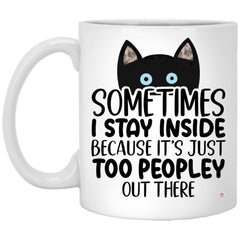 Funny Cat Mug Sometimes I Stay Inside Because It's Just Too Peopley Out There Coffee Cup 11oz White XP8434