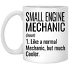 Funny Small Engine Mechanic Mug Gift Like A Normal Mechanic But Much Cooler Coffee Cup 11oz White XP8434